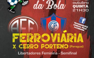 FERROVIÁRIA X CERRO PORTENO – LIBERTADORES FEMININA 2019!