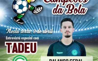 ENTREVISTA COM O GOLEIRO TADEUS!OS CAMPEÕES DA BOLA!