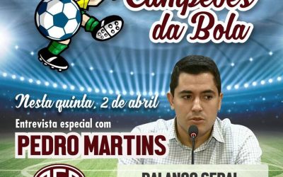 ENTREVISTA COM PEDRO MARTINS – OS CAMPEÕES DA BOLA!02/04/2020!