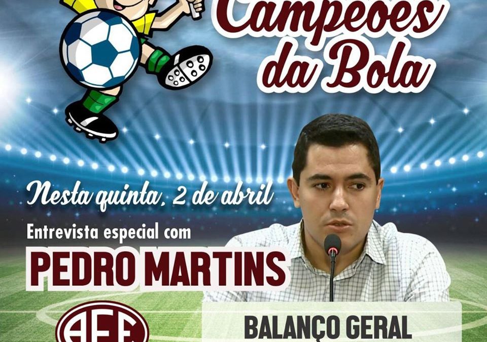 ENTREVISTA COM PEDRO MARTINS – OS CAMPEÕES DA BOLA!02/04/2020!